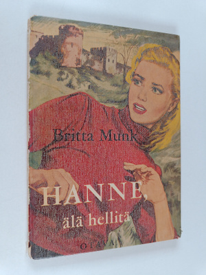 Britta Munk : Hanne, älä hellitä : tyttöromaani