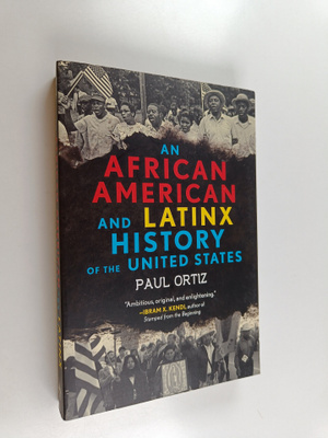 Paul Ortiz : An African American and Latinx History of th...