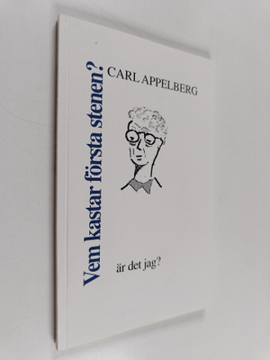 Carl Appelberg : Vem kastar första stenen? : är det jag?