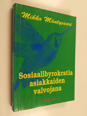 Mikko Mäntysaari : Sosiaalibyrokratia asiakkaiden valvoja...