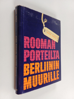 Toivo Rapeli : Rooman porteilta Berliinin muurille (signe...