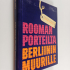 Toivo Rapeli : Rooman porteilta Berliinin muurille (signe... - pikkukuva 1