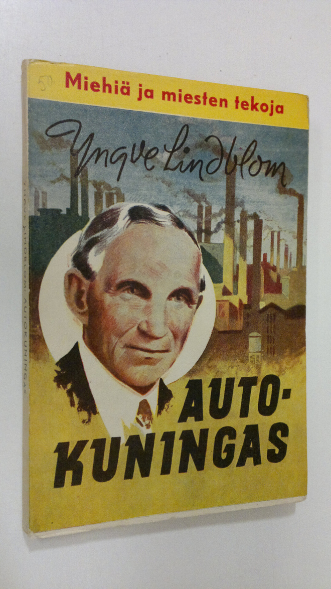 Yngve Lindblom : Ford-autokuningas : (miehiä ja miesten t...