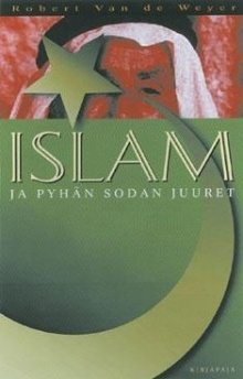 Robert Van de Weyer - Islam ja pyhän sodan juuret
