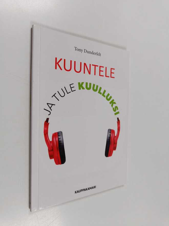 Tony Dunderfelt : Kuuntele ja tule kuulluksi
