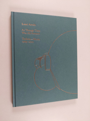Lauri Astala : As though time was all around : teoksia = ...