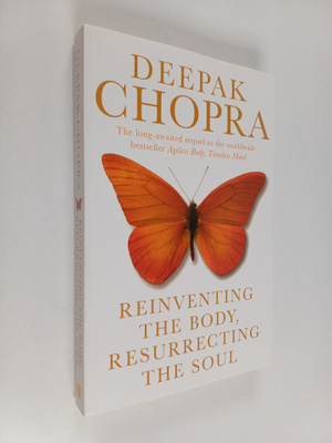 Deepak Chopra : Reinventing the Body, Resurrecting the So...