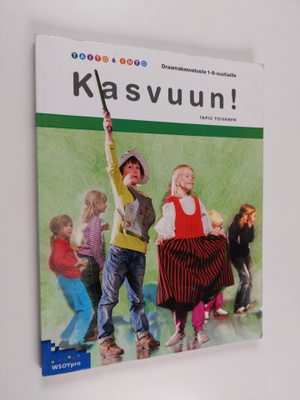 Tapio Toivanen : Kasvuun! : draamakasvatusta 1-8-vuotiaille
