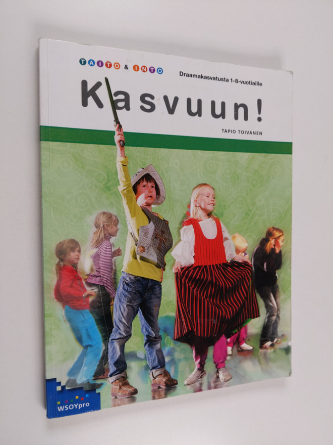 Tapio Toivanen : Kasvuun! : draamakasvatusta 1-8-vuotiaille
