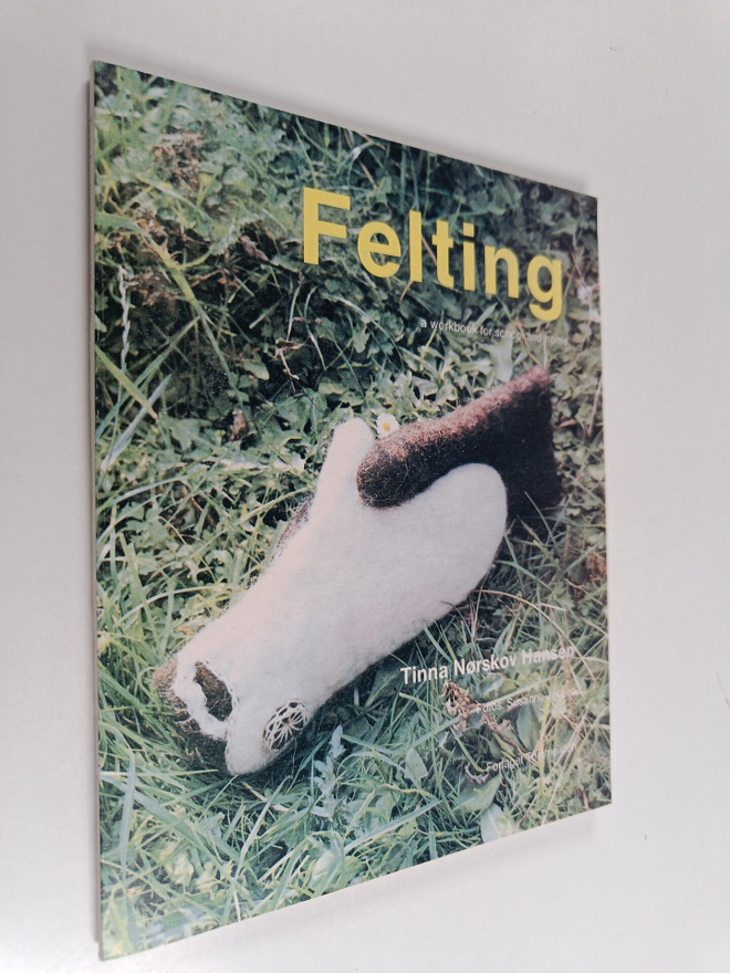 Tinna Norskov Hansen ym. : Felting : A Workbook for Schoo...