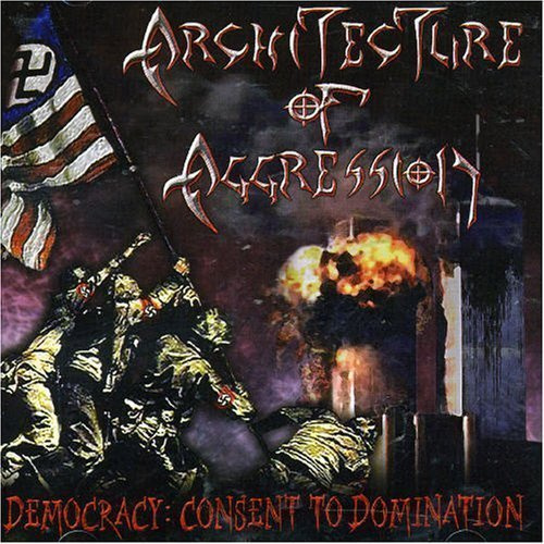 Architecture Of Aggression -Democracy: Consent To Domination