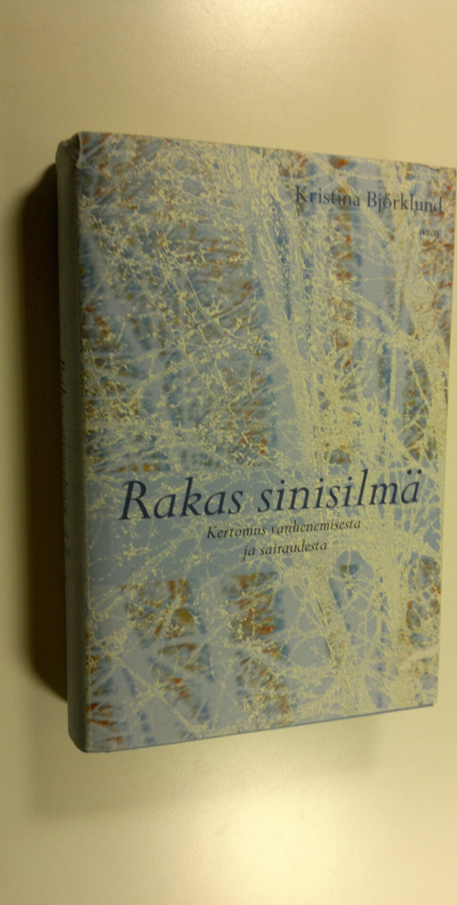 Kristina Björklund : Rakas sinisilmä : kertomus vanhenemi...