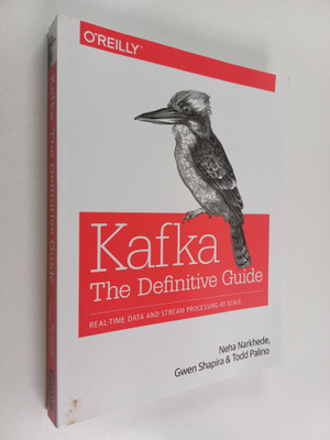 Neha Narkhede ym. : Kafka - The Definitive Guide : Real-t...