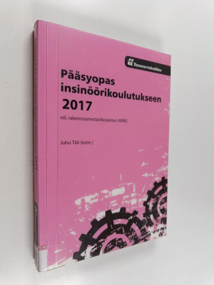 Pääsyopas insinöörikoulutukseen 2017 : ml. rakennusmestar...