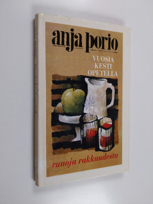 Anja Porio : Vuosia kesti opetella : runoja rakkaudesta