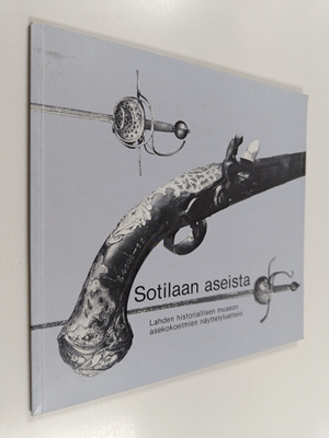 Sotilaan aseista : Lahden historiallisen museon asekokoel...