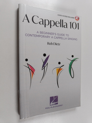 Rob Dietz : A cappella 101 : a beginner's guide to contem...