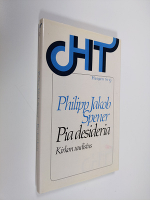 Philipp Jakob Spener : Pia desideria : (kirkon uudistus) ...