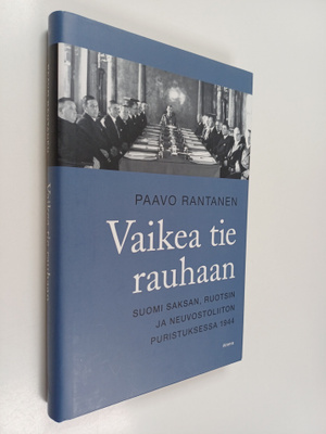 Paavo Rantanen : Vaikea tie rauhaan : Suomi Saksan, Ruots...