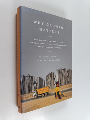 Jagdish N. Bhagwati : Why growth matters : how economic g...