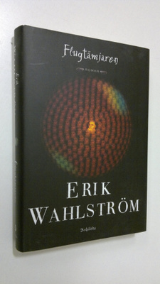 Erik Wahlström : Flugtämjaren : roman