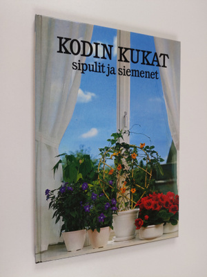 Maja-Lisa Furusjö : Kodin kukat : Sipulit ja siemenet
