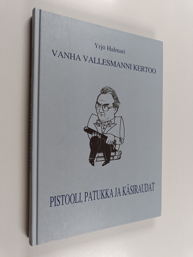 Yrjö Halmari : Vanha vallesmanni kertoo - pistooli, patuk...