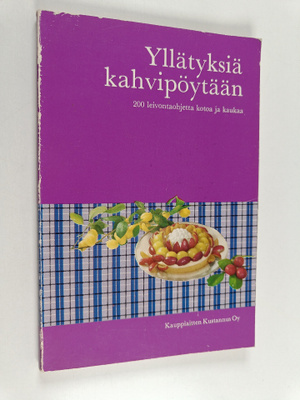 Yllätyksiä kahvipöytään : 200 leivontaohjetta kotoa ja ka...