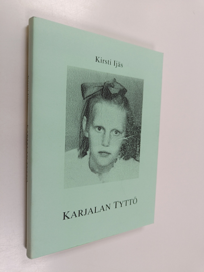 Kirsti Ijäs : Karjalan tyttö : omaelämäkerta (signeerattu)