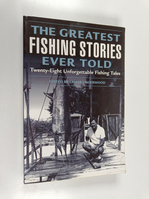 Lamar Underwood : The Greatest Fishing Stories Ever Told ...