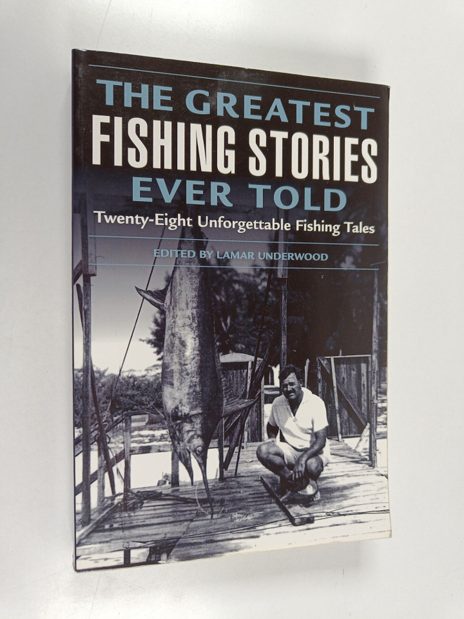 Lamar Underwood : The Greatest Fishing Stories Ever Told ...