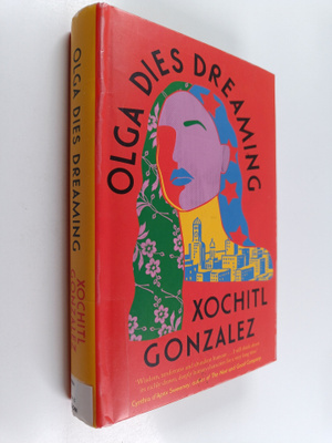 Xochitl Gonzalez : Olga dies dreaming