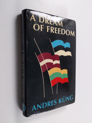 Andres Kung : A dream of freedom : four decades of nation...