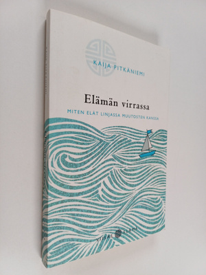 Kaija Pitkäniemi : Elämän virrassa : miten elät linjassa ...