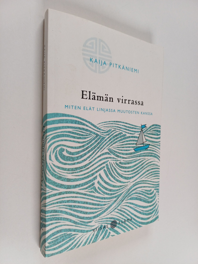Kaija Pitkäniemi : Elämän virrassa : miten elät linjassa ...
