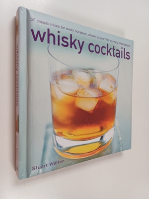 Stuart Walton : Whisky Cocktails - 50 Classic Mixes for E...