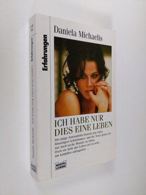 Daniela Michaelis : Ich habe nur dies eine leben