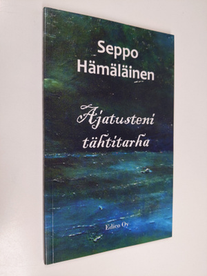 Seppo Hämäläinen : Ajatusteni tähtitarha : aforismeja (si...