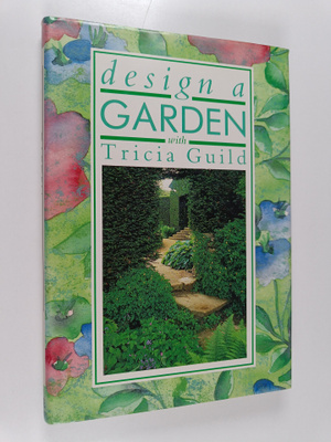 Tricia Guild ym. : Design a garden with tricia guild