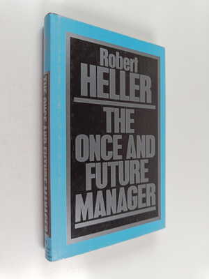 Robert Heller : The once and future manager