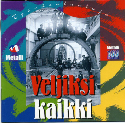 VELJIKSI KAIKKI Työväenlauluja - Metalli 100 vuotta, CD 1999