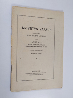 Martti Lutherus : Kristityn vapaus ; Lyhyt ote hänen kesk...