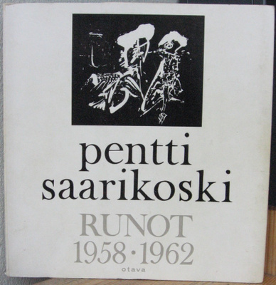 Pentti Saarikoski: Runoja 1958-1962, Otava 1964. 189 s.