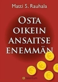 Matti S. Rauhala: OSTA OIKEIN, ANSAITSE ENEMMÄN