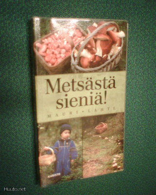 Mauri Lahti METSÄSTÄ SIENIÄ ( 1 p. 2006 ) Sis.postikulut