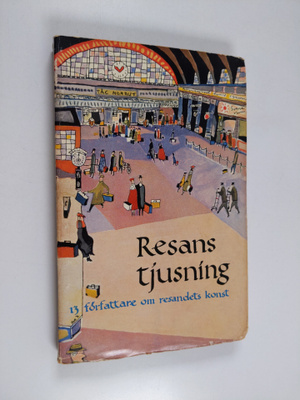 Resans tjusning : tretton författare om resandets konst