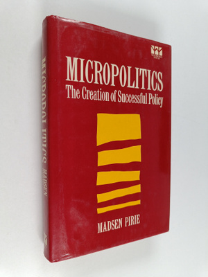 Madsen Pirie : Micropolitics : the creation of successful...