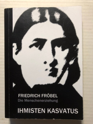 Friedrich Fröbel Ihmisten kasvatus