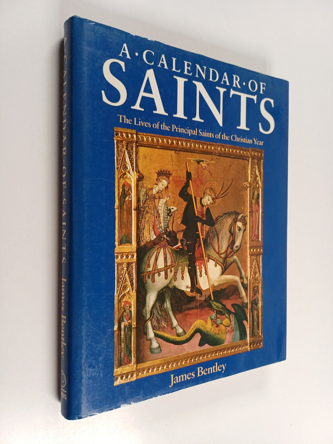 James Bentley : A calendar of saints : the lives of the p...
