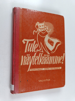 Eero Kiviranta : Tule, näytelkäämme! Nuorten näytelmiä